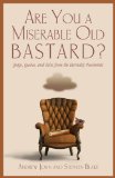 Are You a Miserable Old Bastard? Quips, Quotes, and Tales from the Eternally Pessimistic 2010 9781599218786 Front Cover