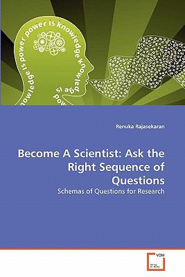 Become a Scientist: Ask the Right Sequence of Questions Schemas of Questions for Research 2011 9783639327786 Front Cover