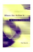 Where the Action Is The Foundations of Embodied Interaction cover art