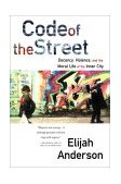 Code of the Street Decency, Violence, and the Moral Life of the Inner City cover art