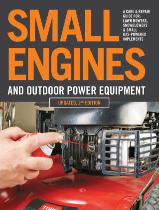 Small Engines and Outdoor Power Equipment, Updated 2nd Edition A Care and Repair Guide for: Lawn Mowers, Snowblowers and Small Gas-Powered Imple 2nd 9780760368787 Front Cover