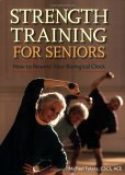 Strength Training for Seniors How to Rewind Your Biological Clock 2006 9780897934787 Front Cover