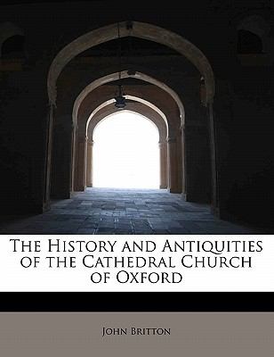 History and Antiquities of the Cathedral Church of Oxford 2010 9781140390787 Front Cover