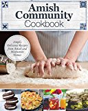 Amish Community Cookbook Simply Delicious Recipes from Amish and Mennonite Homes  9781565238787 Front Cover