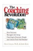 Coaching Revolution How Visionary Managers Are Using Coaching to Empower People and Unlock Their Full Potential 2004 9781593370787 Front Cover