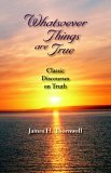Whatsoever Things Are True Classic Disc 2005 9781932474787 Front Cover