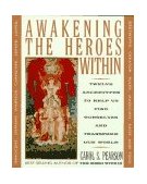 Awakening the Heroes Within Twelve Archetypes to Help Us Find Ourselves and Transform Our World cover art