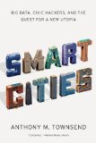 Smart Cities Big Data, Civic Hackers, and the Quest for a New Utopia cover art