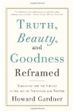 Truth, Beauty, and Goodness Reframed Educating for the Virtues in the Age of Truthiness and Twitter cover art