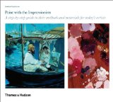 Paint with the Impressionists A Step-By-step Guide to Their Methods and Materials by Today's A 2019 9780500288788 Front Cover