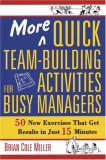 More Quick Team-Building Activities for Busy Managers 50 New Exercises That Get Results in Just 15 Minutes  9780814473788 Front Cover