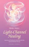 Light-Channel Healing : Opening and Healing the Light Body with the Spiritual Meridian Therapy 2005 9780914955788 Front Cover