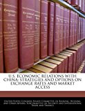 U S Economic Relations with Chin Strategies and options on exchange rates and market Access 2010 9781240552788 Front Cover