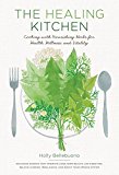 Healing Kitchen Cooking with Nourishing Herbs for Health, Wellness, and Vitality  9781611802788 Front Cover
