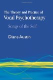 Theory and Practice of Vocal Psychotherapy Songs of the Self 2009 9781843108788 Front Cover