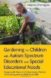 Gardening for Children with Autism Spectrum Disorders and Special Educational Needs Engaging with Nature to Combat Anxiety, Promote Sensory Integration and Build Social Skills 2012 9781849052788 Front Cover