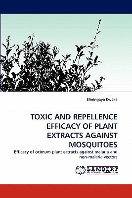 Toxic and Repellence Efficacy of Plant Extracts Against Mosquitoes 2010 9783838384788 Front Cover