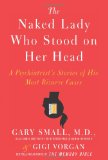 Naked Lady Who Stood on Her Head A Psychiatrist's Stories of His Most Bizarre Cases  9780061803789 Front Cover