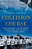 Collision Course Ronald Reagan, the Air Traffic Controllers, and the Strike That Changed America  9780199836789 Front Cover