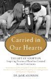 Carried in Our Hearts The Gift of Adoption: Inspiring Stories of Families Created Across Continents 2014 9780399168789 Front Cover