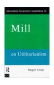 Routledge Philosophy Guidebook to Mill on Utilitarianism 1997 9780415109789 Front Cover