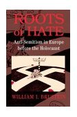 Roots of Hate Anti-Semitism in Europe Before the Holocaust