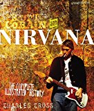 Kurt Cobain and Nirvana - Updated Edition The Complete Illustrated History 2nd 9780760351789 Front Cover