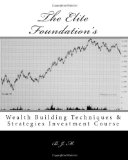 Elite Foundation's Wealth Building Techniques and Strategies Investment Course 2010 9781453827789 Front Cover