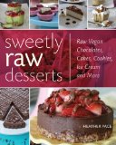 Sweetly Raw Desserts Raw Vegan Chocolates, Cakes, Cookies, Ice Cream, and More  9781592539789 Front Cover