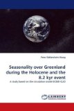 Seasonality over Greenland During the Holocene and the 8 2 Kyr Event 2010 9783838345789 Front Cover