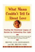 What Mama Couldn't Tell Us about Love Healing the Emotional Legacy of Racism by Celebrating Our Light cover art