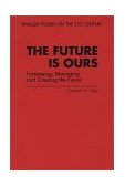 Future Is Ours Foreseeing, Managing and Creating the Future cover art