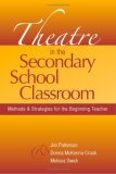 Theatre in the Secondary School Classroom Methods and Strategies for the Beginning Teacher cover art
