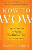 How to Wow Proven Strategies for Selling Your [Brilliant] Self in Any Situation cover art