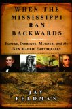 When the Mississippi Ran Backwards Empire, Intrigue, Murder, and the New Madrid Earthquakes Of 1811-12 cover art