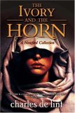 Ivory and the Horn A Newford Collection 2007 9780765316790 Front Cover