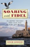 Soaring with Fidel : An Osprey Odyssey from Cape Cod to Cuba and Beyond 2008 9780807085790 Front Cover