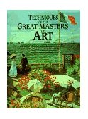 Techniques of the Great Masters of Art 1st 9780890098790 Front Cover