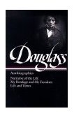 Frederick Douglass: Autobiographies (LOA #68) Narrative of the Life / My Bondage and My Freedom / Life and Times