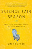 Science Fair Season Twelve Kids, a Robot Named Scorch ... and What It Takes to Win cover art
