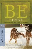Be Loyal (Matthew) Following the King of Kings 2008 9781434767790 Front Cover