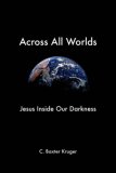 Across All Worlds Jesus Inside Our Darkness  9781573833790 Front Cover