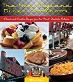 New England Diner Cookbook Classic and Creative Recipes from the Finest Roadside Eateries 2014 9781581571790 Front Cover