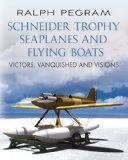 Schneider Trophy Seaplanes and Flying Boats Victors, Vanquished and Visions  9781781551790 Front Cover