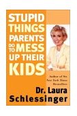 Stupid Things Parents Do to Mess up Their Kids  9780060933791 Front Cover