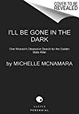 I'll Be Gone in the Dark One Woman's Obsessive Search for the Golden State Killer  9780062319791 Front Cover