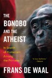 Bonobo and the Atheist In Search of Humanism among the Primates 2014 9780393347791 Front Cover