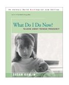 What Do I Do Now? Talking about Teen Pregnancy 2001 9780595170791 Front Cover