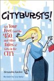 Citybursts! Get Your Feet Laid for $450... And Other Tales of Girls in the City 2005 9780740754791 Front Cover