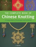 Complete Book of Chinese Knotting A Compendium of Techniques and Variations 2007 9780804836791 Front Cover